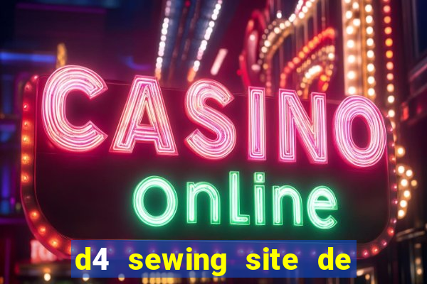 d4 sewing site de relacionamento login entrar